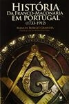 Historia Da Franco Maconaria Em Portugal 1733-1912