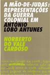 Mao-de-judas Representacoes Da Guerra Colonial Em Antonio Lobo Antunes, A
