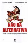 Nao Ha Alternativa Trinta Anos De Propaganda Economica