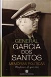 General Garcia Dos Santos Memorias Politicas Um Pouco Do Que Vivi