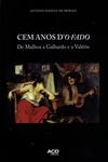 Cem Anos D'o Fado De Malhoa A Galhardo E A Valerio