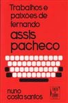 Trabalhos E Paixoes De Fernando Assis Pacheco