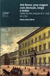 Ate Roma Uma Viagem Com Devocao Longa E Ardua Diario De Frei Joaquim De S Jose Em 1750