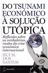 Do Tsunami Economico A Solucao Utopica Reflexoes Sobre As Verdadeiras Razoes Da Crise Economica Internacional (bilingue)