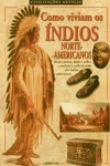Como Viviam Os Indios Norte Americanos