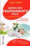 Quero Ser Absurdamente Feliz