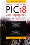 Microcontroladores Pic18 Com Linguagem C Uma Abordagem Pratica E Objetiva