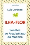 Ilha-flor Sonetos Ao Arquipelago Da Madeira