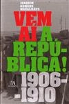 Vem Ai A Republica 1906-1910