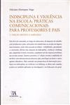 Indisciplina E Violencia Na Escola Praticas Comunicacionais Para Professores E Pais