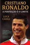 Cristiano Ronaldo A Perfeicao E O Limite