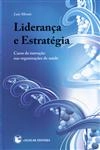 Lideranca E Estrategia Casos De Inovacao Nas Organizacoes De Saude