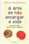 Arte De Nao Amargar A Vida, A