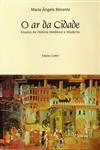 Ar Da Cidade Ensaios De Historia Medieval E Moderna, O