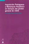 Inquisicion Portuguesa Y Monarquia Hispanica En Tiempos Del Perdon General De 1605