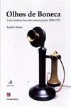 Olhos De Boneca Uma Historia Das Telecomunicacoes 1880-1952