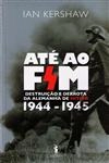 Ate Ao Fim Destruicao E Derrota Da Alemanha De Hitler 1944-1945