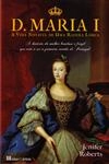 D Maria I A Vida Notavel De Uma Rainha Louca