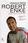 Robert Enke - Uma Vida Curta Demais