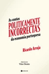 Contas Politicamente Incorrectas Da Economia Portuguesa, As
