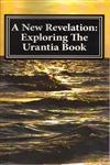 A New Revelation Exploring The Urantia Book