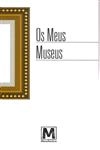 Meus Museus, Os