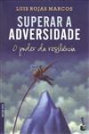 Superar A Adversidade O Poder Da Resiliencia