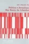 Politica E Jornalismo Em Busca Da Liberdade