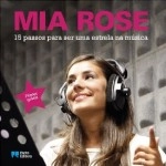 Mia Rose 15 Passos Para Ser Uma Estrela Na Musica