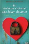 Mulheres Casadas Nao Falam De Amor, As