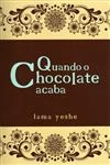 Quando O Chocolate Acaba