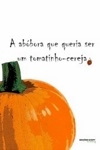Abobora Que Queria Ser Um Tomatinho-cereja, A