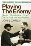 Playing The Enemy Nelson Mandela And The Game That Made A Nation