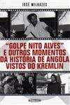 Golpe Nito Alves E Outros Momentos Da Historia De Angola Vistos Do Kremlin
