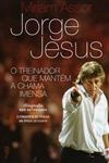 Jorge Jesus O Treinador Que Mantem A Chama Imensa