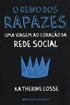 Reino Dos Rapazes Uma Viagem Ao Coracao Da Rede Social, O
