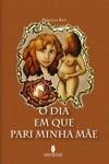 Dia Em Que Pari Minha Mae, O