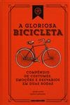 Gloriosa Bicicleta Compendio De Costumes Emocoes E Desvarios Em Duas Rodas, A