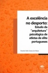 Excelencia No Desporto Estudo Da Arquitectura Psicologica De Atletas De Elite Portugueses, A