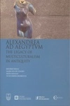 Alexandrea Ad Aegyptvm The Legacy Of Multiculturalism In Antiquity