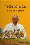 Francisco O Nosso Papa