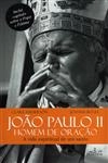 Joao Paulo Ii Homem De Oracao A Vida Espiritual De Um Santo