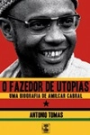 Fazedor De Utopias Uma Biografia De Amilcar Tomas, O