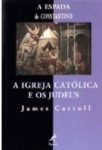 Espada De Constantino A Igreja Catolica E Os Judeus, A