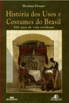 Historia Dos Usos E Costumes Do Brasil 500 Anos De Vida Cotidiana