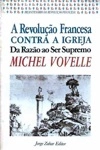 Revolucao Francesa Contra A Igreja Da Razao Ao Ser Supremo, A