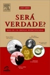 Sera Verdade Mais De 150 Crencas Desmitificadas