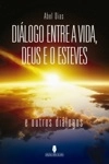 Dialogo Entre A Vida Deus E O Esteves E Outros Dialogos