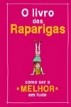 Livro Das Raparigas Como Ser A Melhor Em Tudo, O