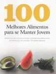 100 Melhores Alimentos Para Se Manter Jovem